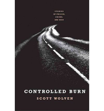 Cover for Scott Wolven · Controlled Burn: Stories of Prison, Crime, and men (Pocketbok) (2011)