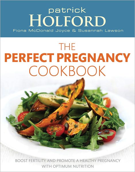 The Perfect Pregnancy Cookbook: Boost fertility and promote a healthy pregnancy with optimum nutrition - Patrick Holford - Kirjat - Little, Brown Book Group - 9780749929121 - torstai 3. kesäkuuta 2010