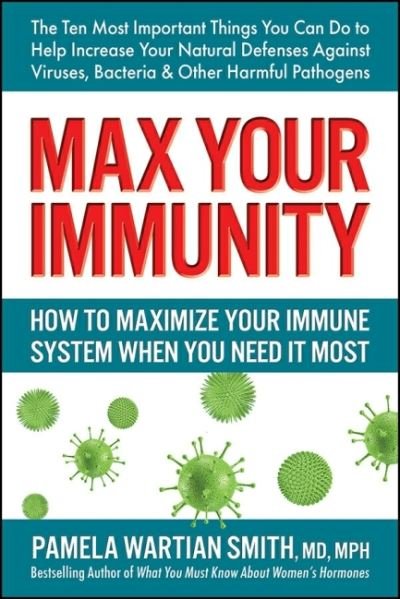 Cover for Smith, Pamela Wartian (Pamela Wartian Smith) · Max Your Immunity: How to Maximize Your Immune System When You Need it Most (Taschenbuch) (2021)