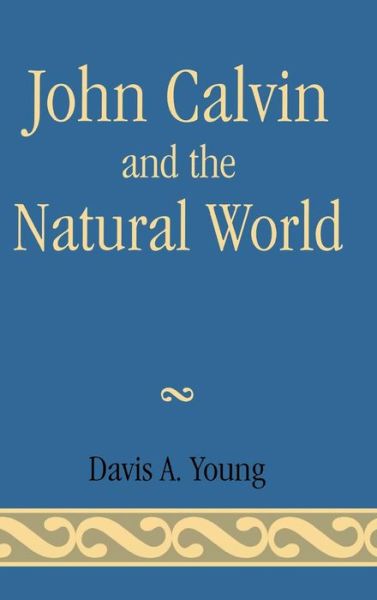 Cover for Davis A. Young · John Calvin and the Natural World (Hardcover Book) (2007)