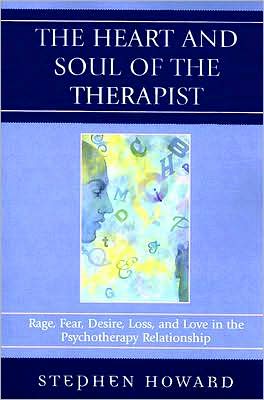 Cover for Stephen Howard · The Heart and Soul of the Therapist: Rage, Fear, Desire, Loss, and Love in the Psychotherapy Relationship (Paperback Book) (2008)