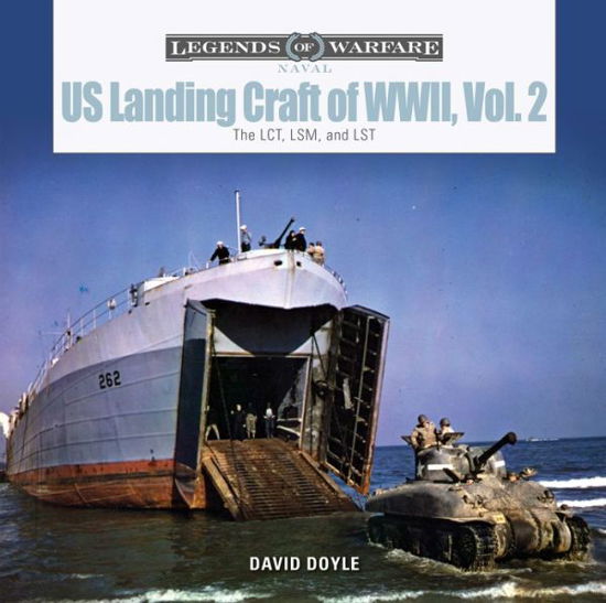Cover for David Doyle · US Landing Craft of World War II, Vol. 2: The LCT, LSM, LCS (L) (3), and LST - Legends of Warfare: Naval (Hardcover Book) (2020)