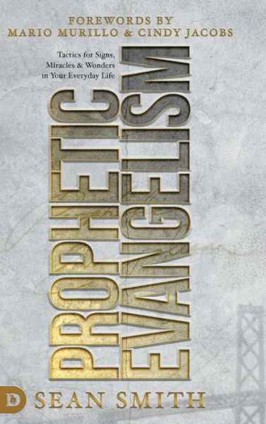 Prophetic Evangelism (Revised and Updated Edition): Tactics That Release Signs, Wonders, and Miracles in Your Everyday Life - Sean Smith - Books - Destiny Image Incorporated - 9780768458121 - December 21, 2021