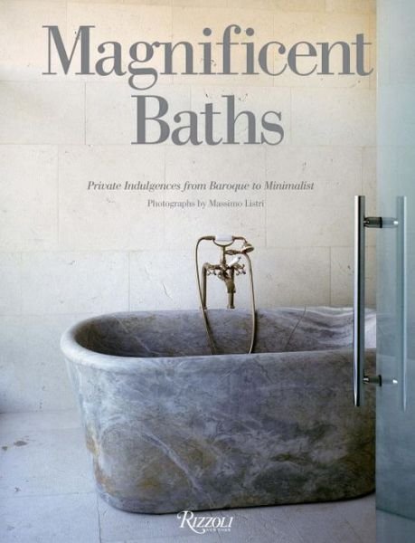 Magnificent Baths: Private Indulgences from Baroque to Minimalist - Massimo Listri - Books - Rizzoli International Publications - 9780789334121 - September 12, 2017
