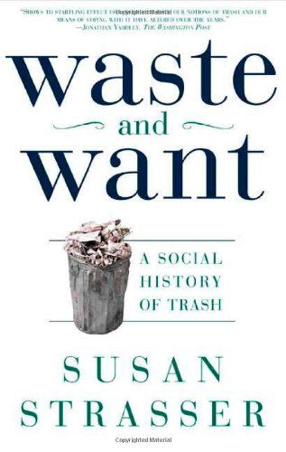 Cover for Susan Strasser · Waste and Want: a Social History of Trash (Paperback Book) [1st edition] (2000)