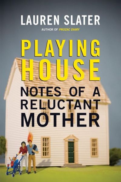 Cover for Lauren Slater · Playing House: Notes of a Reluctant Mother (Paperback Book) (2015)