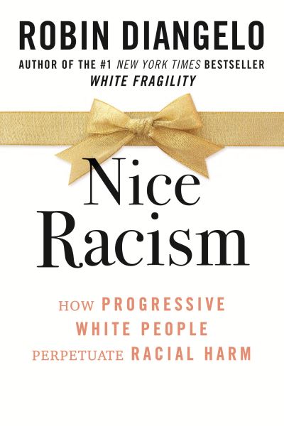 Cover for Robin DiAngelo · Nice Racism: How Progressive White People Perpetuate Racial Harm (Hardcover bog) (2021)