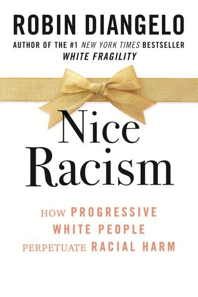 Cover for Robin DiAngelo · Nice Racism: How Progressive White People Perpetuate Racial Harm (Innbunden bok) (2021)