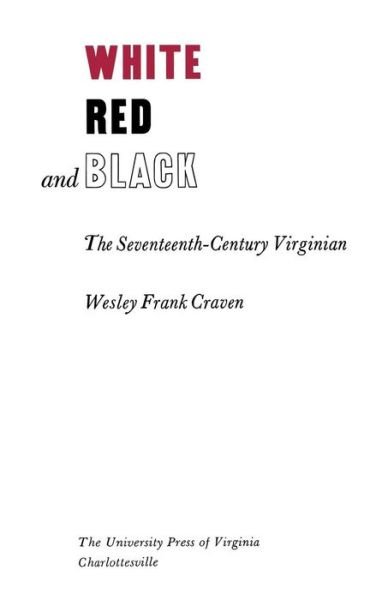 White, Red and Black: The Seventeenth-Century Virginian - Wesley Frank Craven - Böcker - University of Virginia Press - 9780813930121 - 10 maj 2015