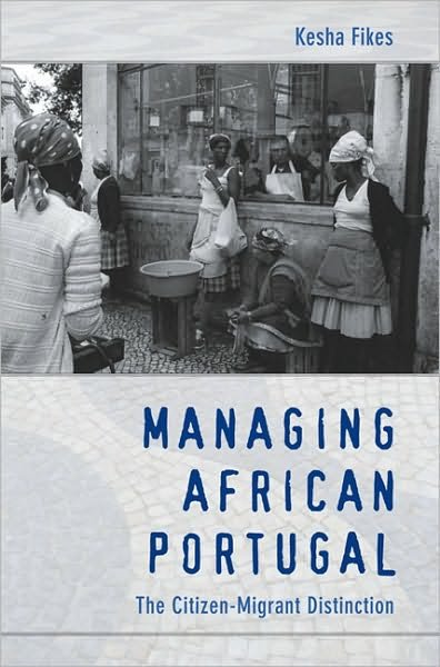 Cover for Kesha Fikes · Managing African Portugal: The Citizen-Migrant Distinction (Paperback Book) (2009)