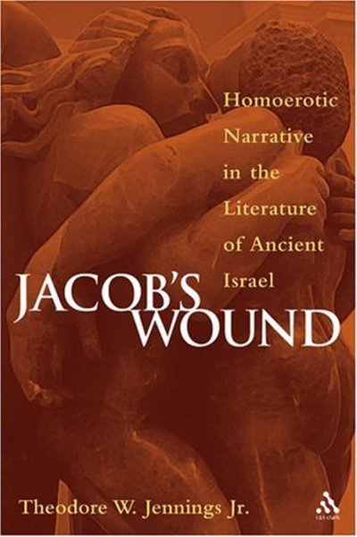 Jacob's Wound: Homoerotic Narrative in the Literature of Ancient Israel - Jennings, Theodore W., Jr. - Bücher - Bloomsbury Publishing PLC - 9780826417121 - 8. Juni 2005