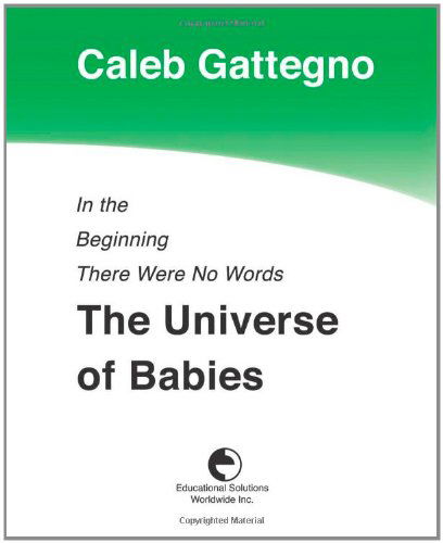 Cover for Caleb Gattegno · In the Beginning There Were No Words: the Universe of Babies (Paperback Book) (2010)