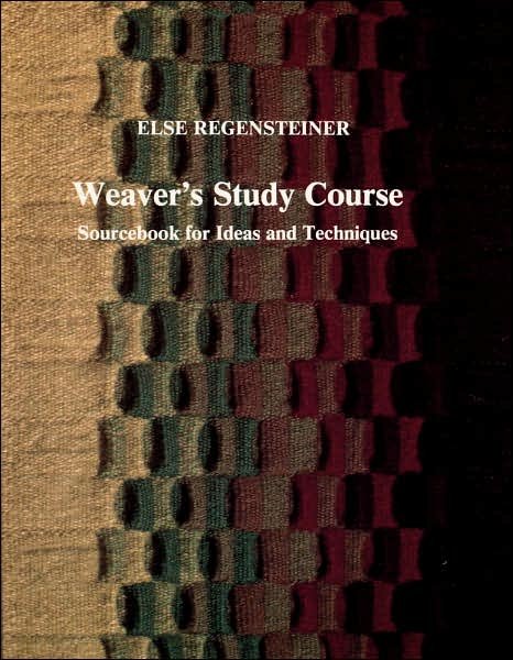 Cover for Else Regensteiner · Weaver’s Study Course: Sourcebook for Ideas and Techniques (Paperback Book) [3 Revised edition] (1997)