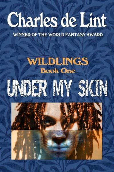 Cover for Charles De Lint · Under My Skin: Wildlings Book 1 (Volume 1) (Paperback Bog) (2012)