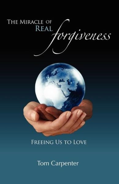 Cover for Tom Carpenter · The Miracle of Real Forgiveness (Paperback Book) [First edition] (2010)