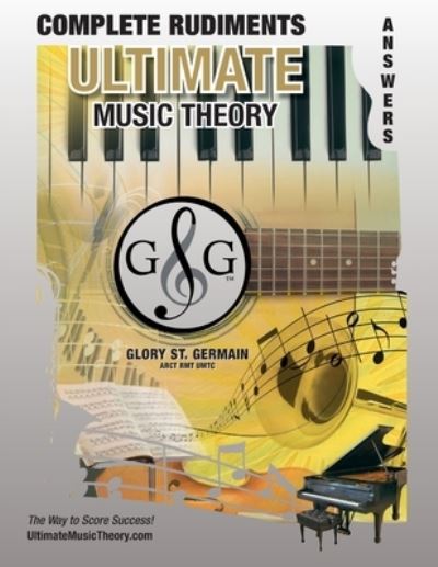 Glory St · Complete Rudiments Answer Book - Ultimate Music Theory: Complete Music Theory Answer Book (identical to the Complete Theory Workbook), Saves Time for Quick, Easy and Accurate Marking! - Ultimate Music Theory Rudiments Books (Paperback Bog) (2011)