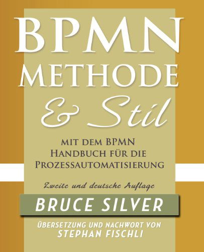 Cover for Bruce Silver · BPMN Methode Und Stil Zweite Auglage Mit Dem BPMN Handbuch Fur Die Prozessautomatisierung (Paperback Book) [German edition] (2012)