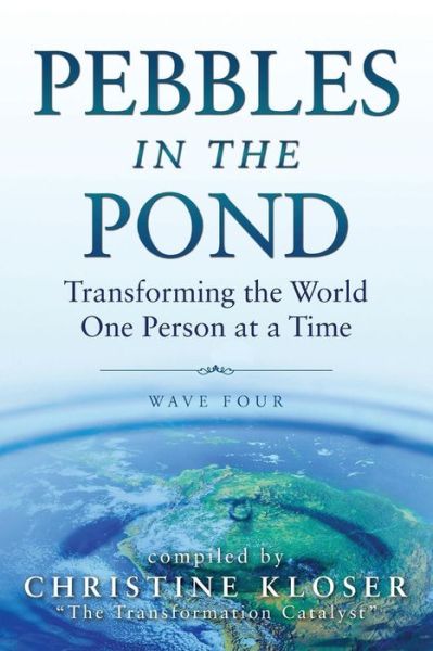 Cover for Christine Kloser · Pebbles in the Pond (Wave Four): Transforming the World One Person at a Time (Taschenbuch) (2015)