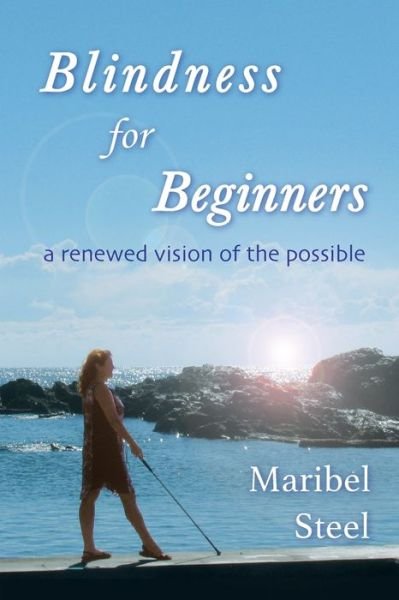 Cover for Maribel Steel · Blindness for Beginners: A renewed vision of the possible (Paperback Book) (2018)