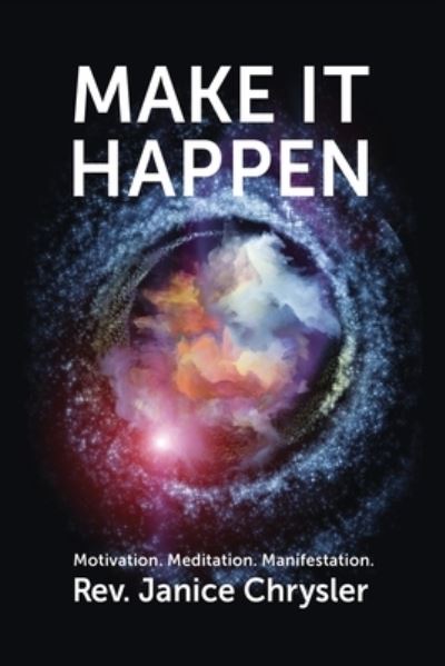 Cover for Rev Janice Chrysler · Make It Happen Motivation. Meditation. Manifestation. (Paperback Book) (2020)