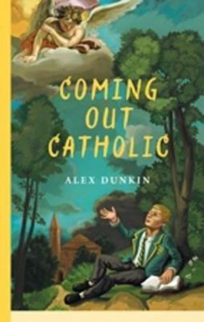 Cover for Alex Dunkin · Coming Out Catholic (Pocketbok) (2017)