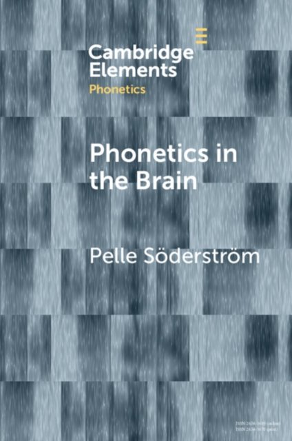 Cover for Soderstrom, Pelle (Lunds Universitet, Sweden) · Phonetics in the Brain - Elements in Phonetics (Paperback Book) (2024)