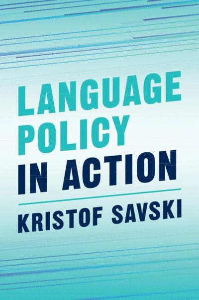 Language Policy in Action - Savski, Kristof (Prince of Songkla University, Thailand) - Bøger - Cambridge University Press - 9781009385121 - 12. december 2024