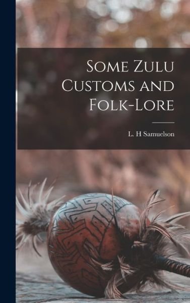 Some Zulu Customs and Folk-lore - L H Samuelson - Böcker - Legare Street Press - 9781013469121 - 9 september 2021