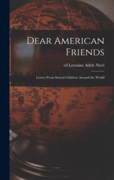 Cover for Lorraine Adele Ed Nieri · Dear American Friends; Letters From School Children Around the World (Hardcover Book) (2021)