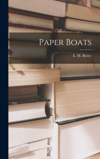 Cover for E M (Eliza Marian) 1885-1959 Butler · Paper Boats (Inbunden Bok) (2021)