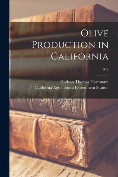 Cover for Hudson Thomas 1914- Hartmann · Olive Production in California; M7 (Paperback Book) (2021)