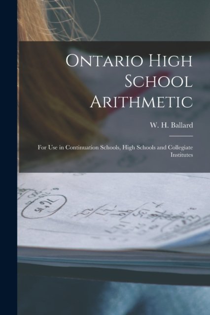 Cover for W H (William Henry) 1845- Ballard · Ontario High School Arithmetic [microform] (Paperback Book) (2021)