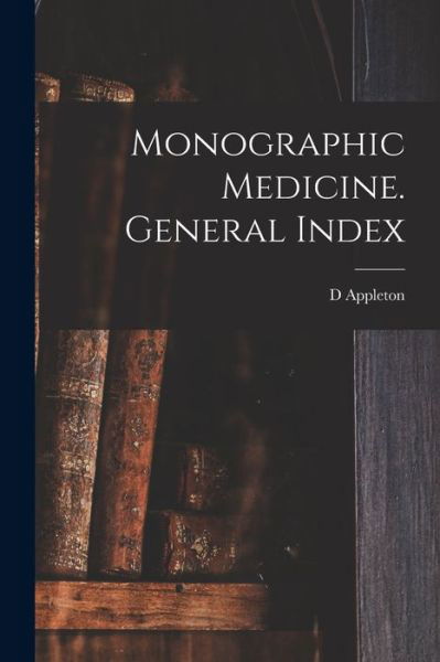 Cover for D Appleton · Monographic Medicine. General Index (Pocketbok) (2021)