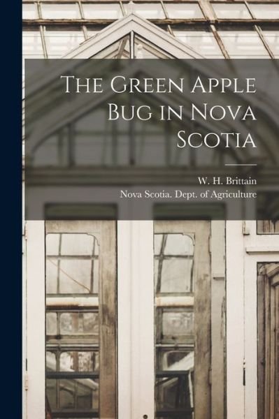 Cover for W H (William Harold) B Brittain · The Green Apple Bug in Nova Scotia [microform] (Paperback Book) (2021)