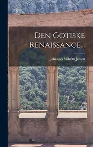 Cover for Johannes Vilhelm Jensen · Den Gotiske Renaissance... (Buch) (2022)