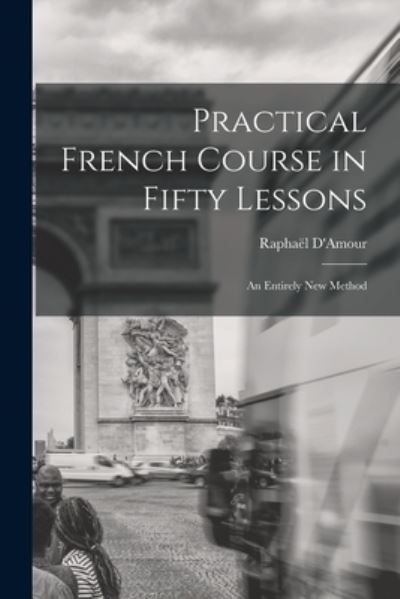 Cover for Raphaël D'Amour · Practical French Course in Fifty Lessons (Book) (2022)