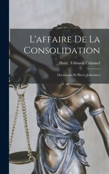 Cover for Haiti Tribunal Criminel (Port-Au-Pri · Affaire De La Consolidation (Bok) (2022)