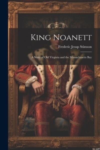 Cover for Frederic Jesup Stimson · King Noanett; a Story of Old Virginia and the Massachusetts Bay (Bok) (2023)