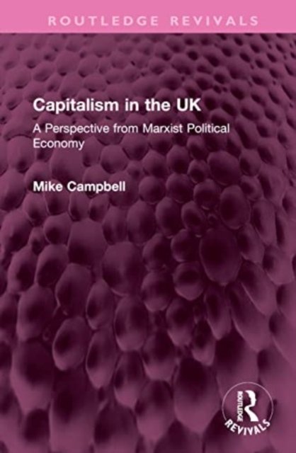 Cover for Mike Campbell · Capitalism in the UK: A Perspective from Marxist Political Economy - Routledge Revivals (Hardcover Book) (2023)