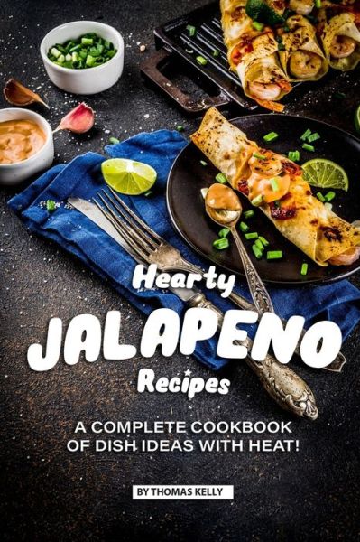 Hearty Jalapeno Recipes - Thomas Kelly - Książki - Independently Published - 9781076503121 - 23 sierpnia 2019