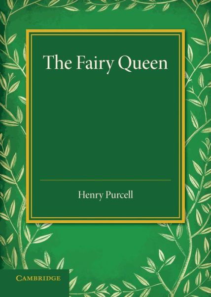 The Fairy Queen: An Opera - Henry Purcell - Livros - Cambridge University Press - 9781107634121 - 8 de maio de 2014