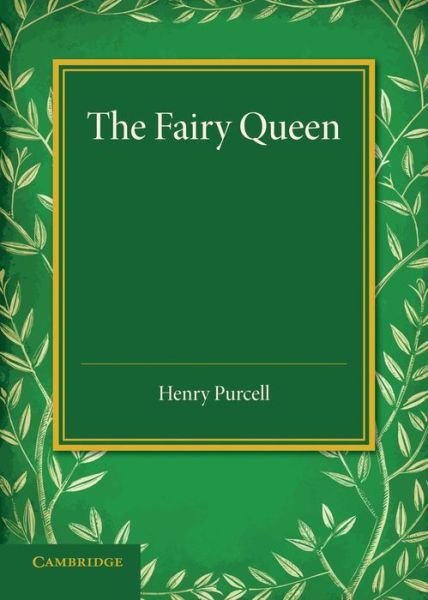 The Fairy Queen: An Opera - Henry Purcell - Bøger - Cambridge University Press - 9781107634121 - 8. maj 2014