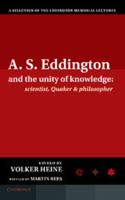 Cover for Edmund Whittaker · A.S. Eddington and the Unity of Knowledge: Scientist, Quaker and Philosopher: A Selection of the Eddington Memorial Lectures with a Preface by Lord Martin Rees (Paperback Book) (2012)