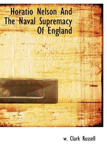 Cover for W. Clark Russell · Horatio Nelson and the Naval Supremacy of England (Hardcover Book) (2009)