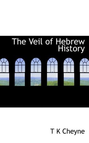 Cover for T K Cheyne · The Veil of Hebrew History (Hardcover Book) (2009)