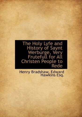 Cover for Edward Hawkins · The Holy Lyfe and History of Saynt Werburge, Very Frutefull for All Christen People to Rede (Hardcover Book) (2009)