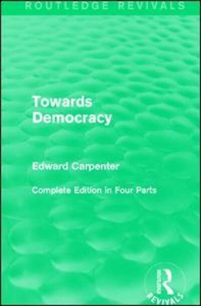Cover for Edward Carpenter · Towards Democracy - Routledge Revivals: The Collected Works of Edward Carpenter (Paperback Book) (2017)