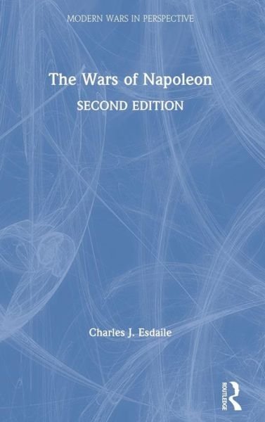 Cover for Esdaile, Charles J (University of Liverpool, UK) · The Wars of Napoleon - Modern Wars In Perspective (Hardcover bog) (2019)