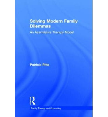 Cover for Pitta, Patricia (St. John's University, New York, USA) · Solving Modern Family Dilemmas: An Assimilative Therapy Model - Routledge Series on Family Therapy and Counseling (Hardcover Book) (2014)