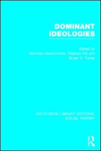 Cover for Bryan S. Turner · Dominant Ideologies (RLE Social Theory) - Routledge Library Editions: Social Theory (Hardcover Book) (2014)